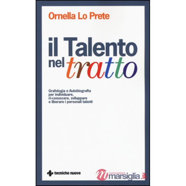 Talento nel tratto. Grafologia e autobiografia per individuare, ri-conoscere, sv