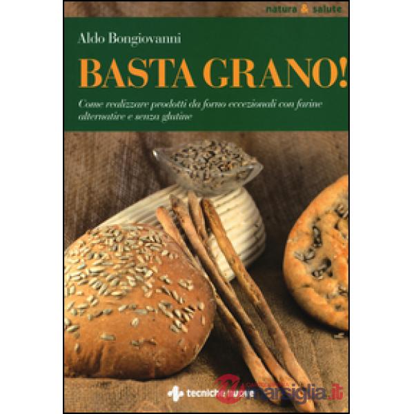 Basta grano! Come realizzare prodotti da forno eccezionali con farine alternativ