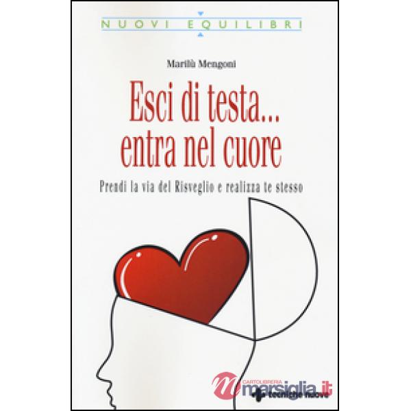 Esci di testa... entra nel cuore. Prendi la via del risveglio e realizza te stes