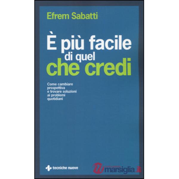 È più facile di quel che credi. Come cambiare prospettiva e trovare soluzioni ai