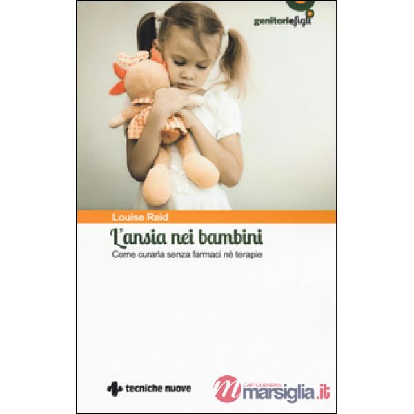 Ansia nei bambini. Come curarla senza farmaci né terapie (L')
