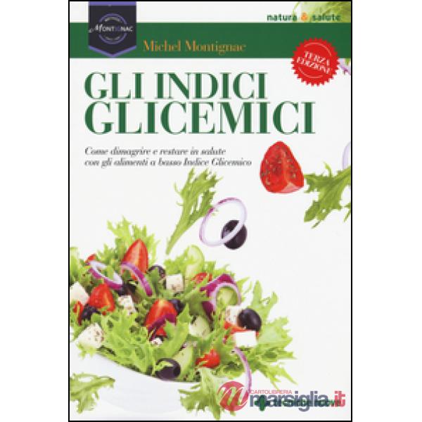Indici glicemici. Come dimagrire e restare in salute con gli alimenti a basso in