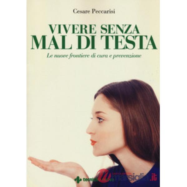 Vivere senza mal di testa. Le nuove frontiere di cura e prevenzione
