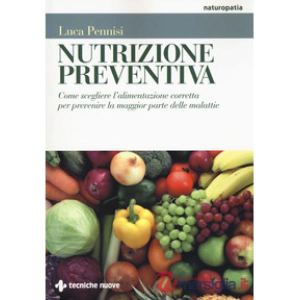 Nutrizione preventiva. Come scegliere l'alimentazione corretta per prevenire la 