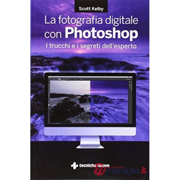 Fotografia digitale con Photoshop. I trucchi e i segreti dell'esperto (La)
