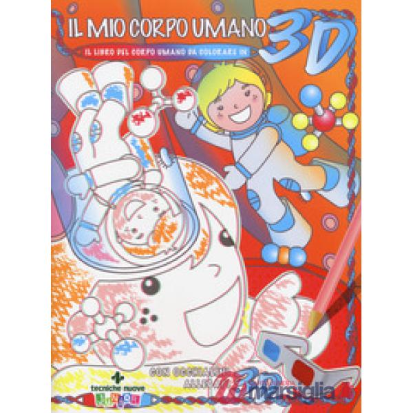 Mio corpo umano. Il libro del corpo umano da colorare in 3D. Ediz. illustrata. C