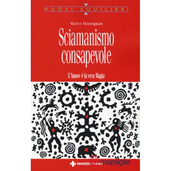 Sciamanismo consapevole. L'amore è la vera magia