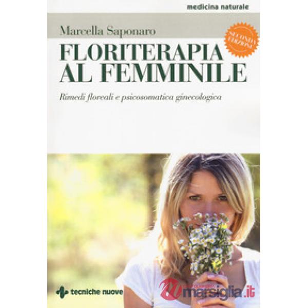 Floriterapia al femminile. Rimedi floreali e psicosomatica ginecologica