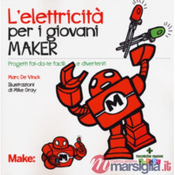 Elettricita' per i giovani maker. Progetti fai-da-te facili e divertenti (L')