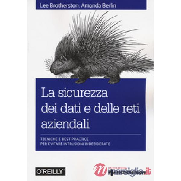 Sicurezza dei dati e delle reti aziendali. Tecniche e best practice per evitare 