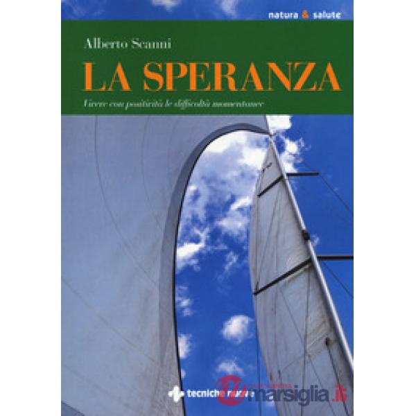 Speranza. Vivere con positività le difficoltà momentanee (La)