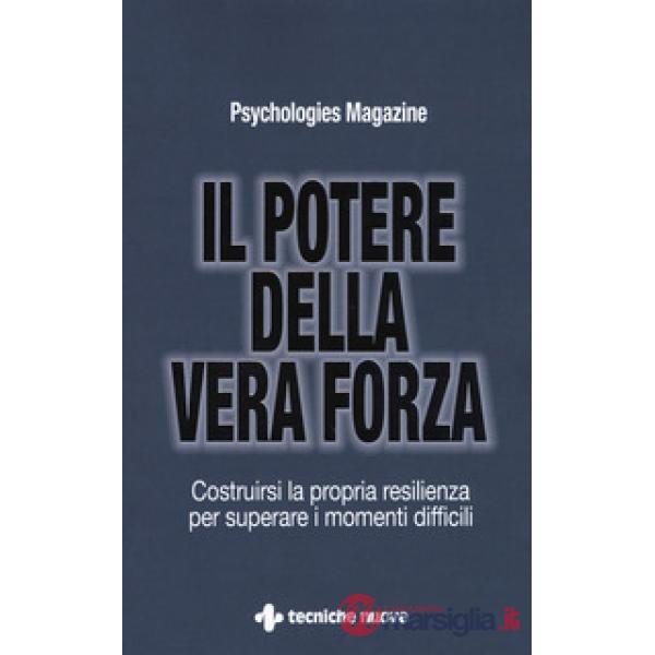 Potere della vera forza. Costruirsi la propria resilienza per superare i momenti
