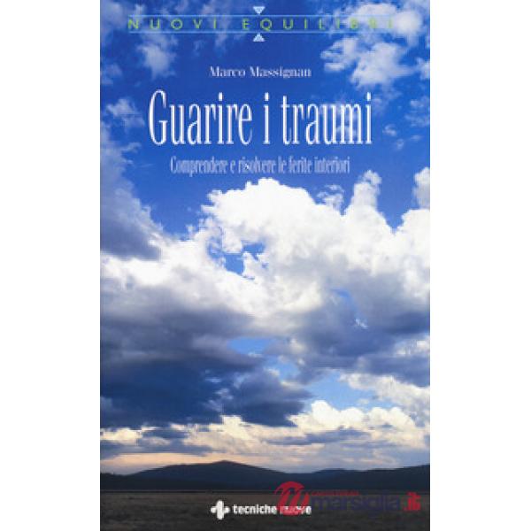 Guarire i traumi. Comprendere e risolvere le ferite interiori