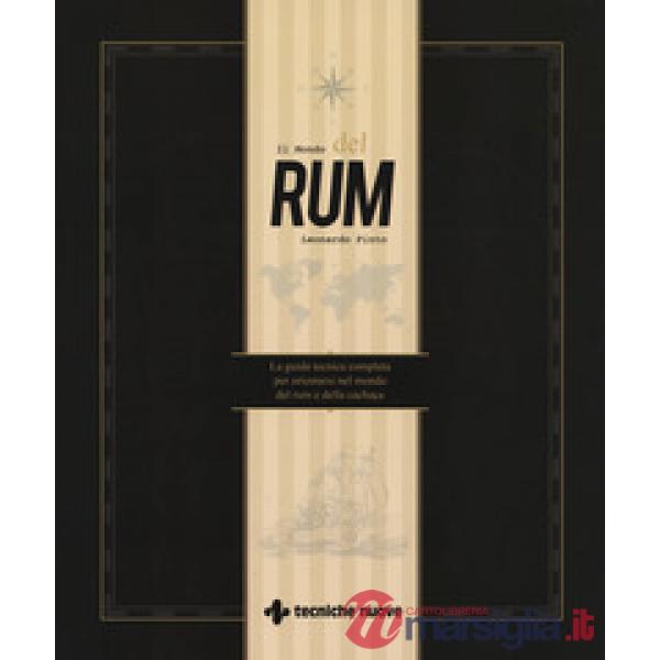 Mondo del rum. La guida tecnica per orientarsi nel mondo del rum e della cachaça
