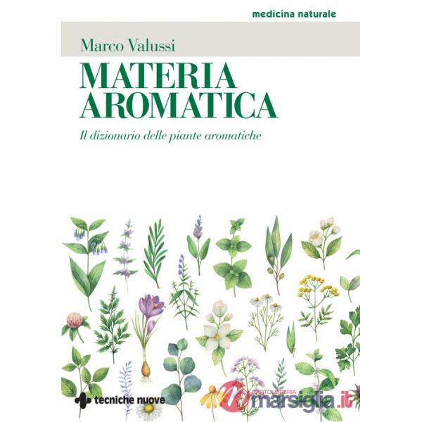 Materia aromatica. Il dizionario delle piante aromatiche