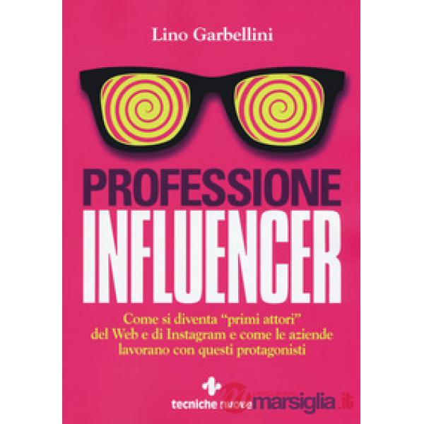 Professione influencer. Come si diventa «primi attori» del web e di Instagram e 