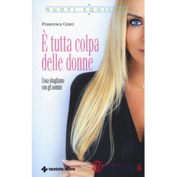 È tutta colpa delle donne. Cosa sbagliamo con gli uomini