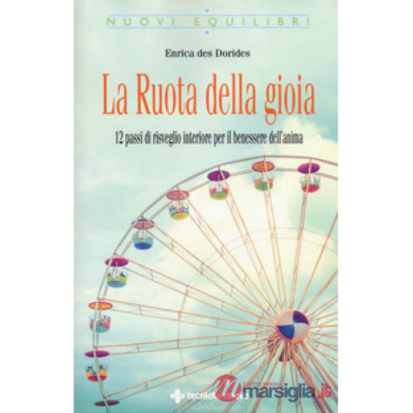 Ruota della gioia. 12 passi di risveglio interiore per il benessere dell'anima (