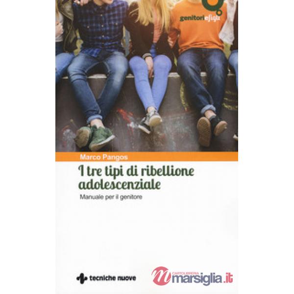 Tre tipi di ribellione adolescenziale. Manuale per il genitore (I)
