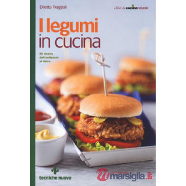 Legumi in cucina. 80 ricette dall'antipasto al dolce (I)