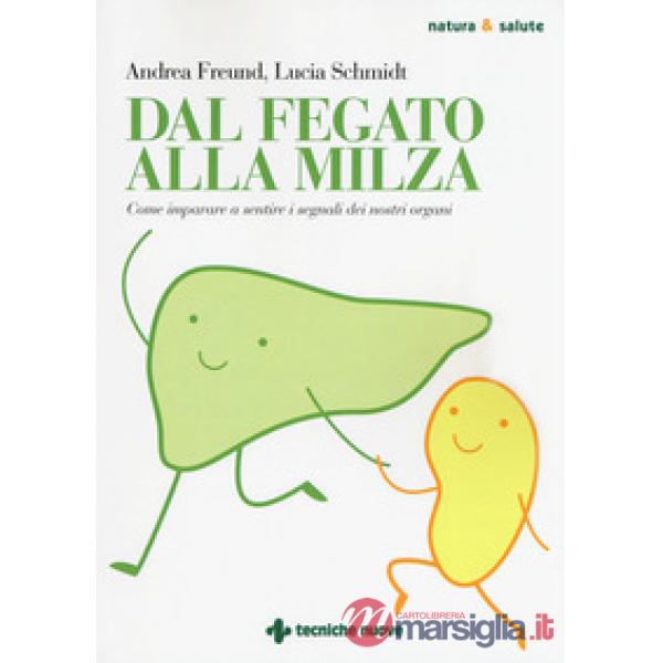 Dal fegato alla milza. Come imparare a sentire i segnali dei nostri organi