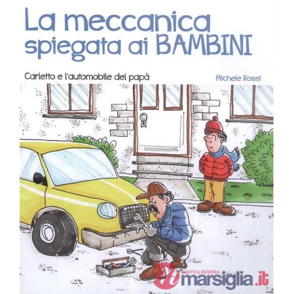 Meccanica spiegata ai bambini. Carletto e l'automobile del papà (La)