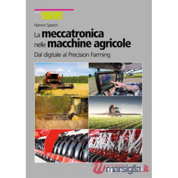 Meccatronica nelle macchine agricole. Dal digitale al Precision Farming (La)