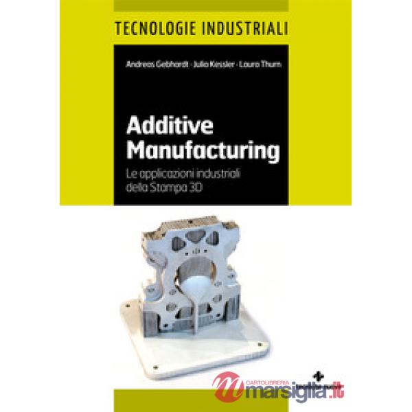 Additive manufacturing. Le applicazioni industriali della Stampa 3D