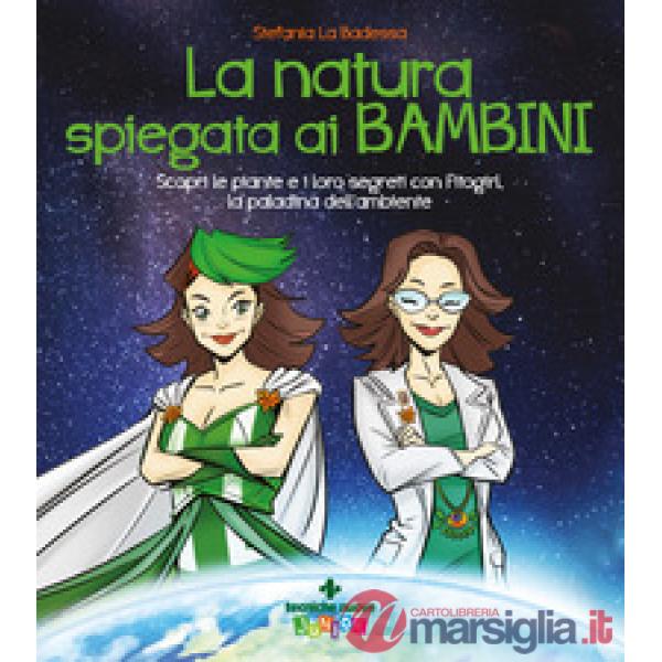 Natura spiegata ai bambini. Scopri le piante e i loro segreti con Fitogirl, la paladina dell'ambiente (La)