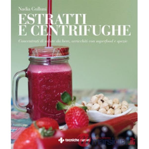 Estratti e centrifughe. Concentrati di salute da bere, arricchiti con superfood e spezie