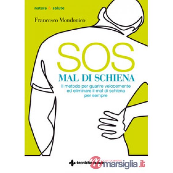 SOS mal di schiena. Il metodo per guarire velocemente ed eliminare il mal di schiena per sempre
