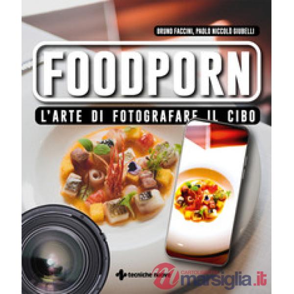 Foodporn. L'arte di fotografare il cibo