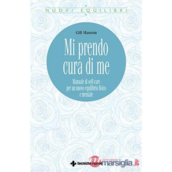 Mi prendo cura di me. Manuale di self-care per un nuovo equilibrio fisico e mentale