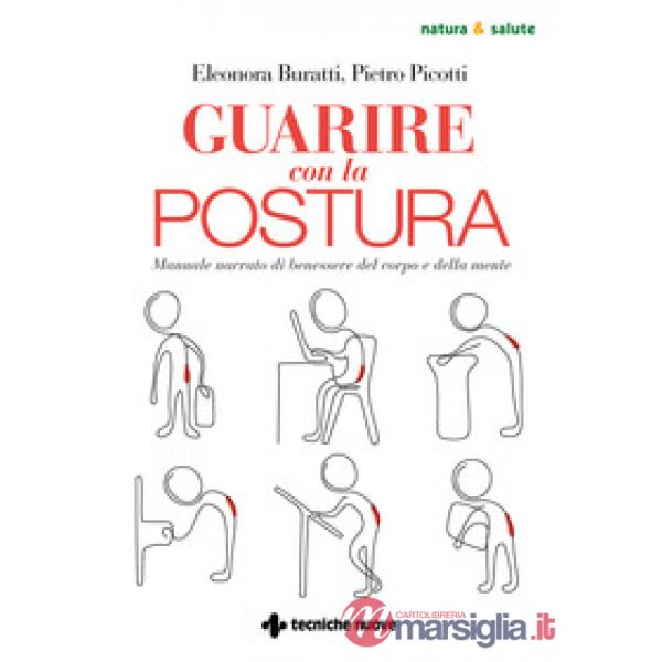 Guarire con la postura. Manuale narrato di benessere del corpo e della mente