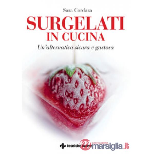 Surgelati in cucina. Un'alternativa sicura e gustosa