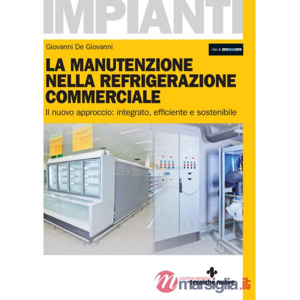 Manutenzione nella refrigerazione commerciale. Il nuovo approccio: integrato, efficiente e sostenibile (La)