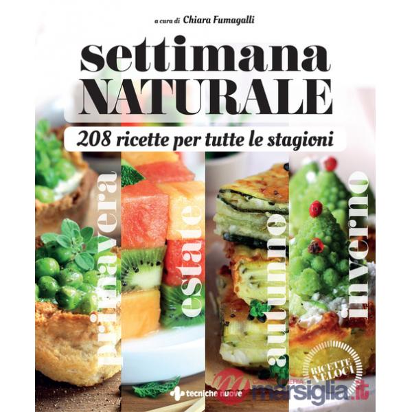 Settimana naturale. 208 ricette per tutte le stagioni