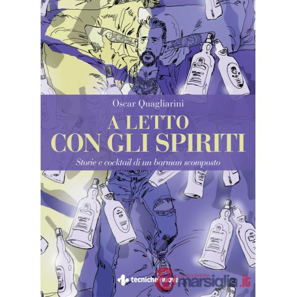 A letto con gli spiriti. Storie e cocktail di un barman scomposto