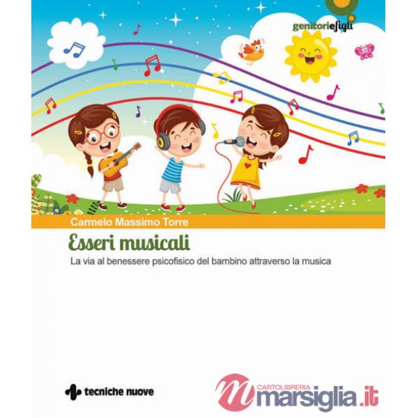 Esseri musicali. La via al benessere psicofisico del bambino attraverso la musica. Con QR code