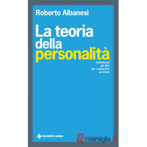 Teoria della personalità. Conoscere gli altri per conoscere sé stessi (La)