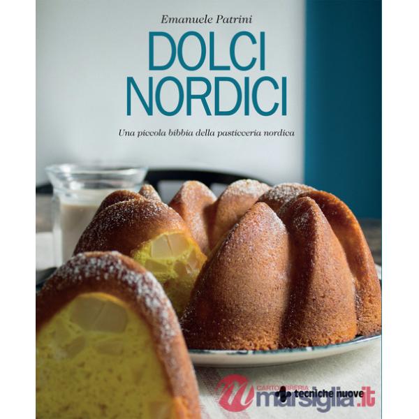 Dolci nordici. Una piccola bibbia della pasticceria nordica