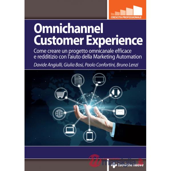 Omnichannel customer experience. Come creare un progetto omnicanale efficace e redditizio con l'aiuto della Marketing automation
