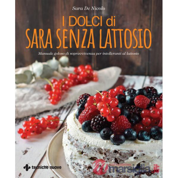 Dolci di Sara senza lattosio. Manuale goloso di sopravvivenza per intolleranti al lattosio (I)