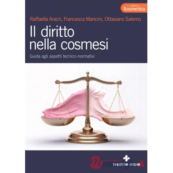 Diritto nella cosmesi. Guida agli aspetti tecnico-normativi (Il)