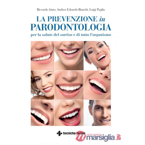 Prevenzione in parodontologia. Per la salute del sorriso e di tutto l'organismo (La)