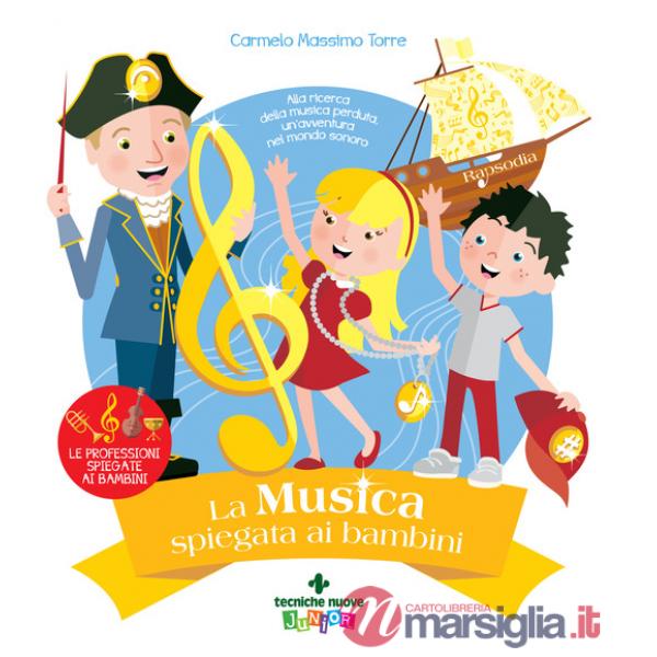 Musica spiegata ai bambini. Alla ricerca della musica perduta, un'avventura nel mondo sonoro (La)