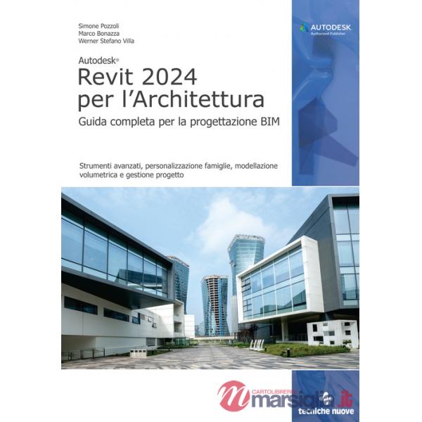 Autodesk Revit 2024 per l'architettura. Guida completa per la progettazione BIM. Strumenti avanzati, personalizzazione famiglie,