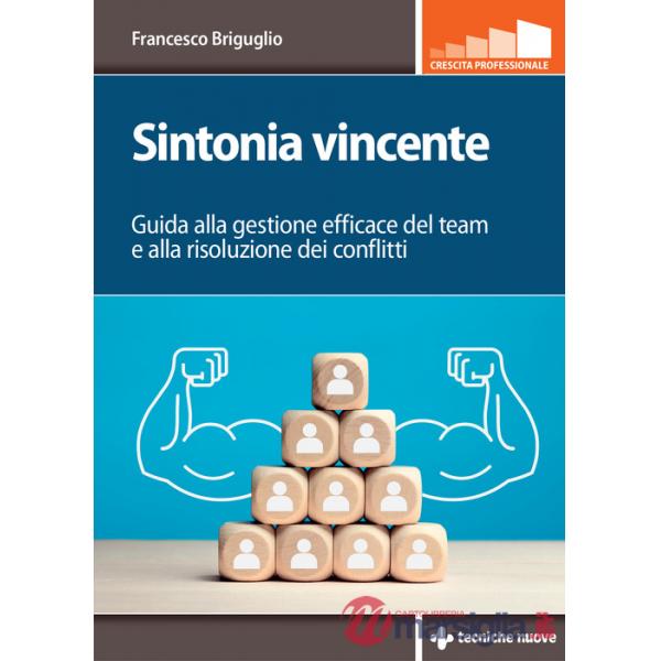 Sintonia vincente. Guida alla gestione efficace del team e alla risoluzione dei conflitti