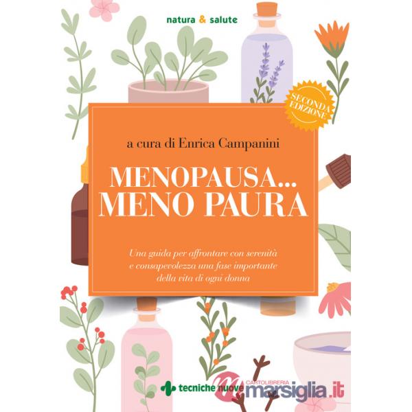 Menopausa... meno paura. Una guida per affrontare con serenità e consapevolezza una fase importante della vita di ogni donna