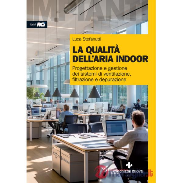 Qualità dell'aria indoor. Progettazione e gestione dei sistemi di ventilazione, filtrazione e depurazione (La)